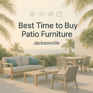 When Is the Best Time to Buy Patio Furniture in Jacksonville?
